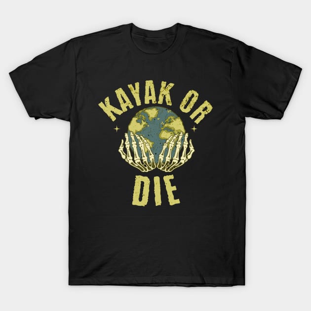 Kayak Or Die T-Shirt by Farm Road Mercantile 